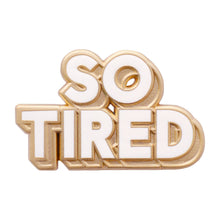 Load image into Gallery viewer, So Tired - Enamel Pin