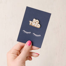 Load image into Gallery viewer, So Tired - Enamel Pin
