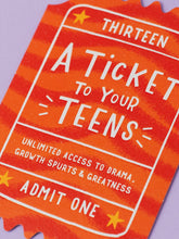 Load image into Gallery viewer, Ticket To Your Teens