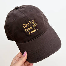 Load image into Gallery viewer, Can I Go Read My Book? - Cotton Baseball Cap - Dark Brown