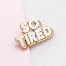 Load image into Gallery viewer, So Tired - Enamel Pin