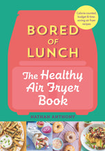 Load image into Gallery viewer, Bored of Lunch: The Healthy Air Fryer Book