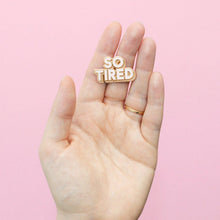 Load image into Gallery viewer, So Tired - Enamel Pin