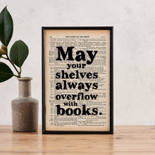 Load image into Gallery viewer, May Your Shelves Always Overflow With Books Framed Book Art