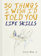 Load image into Gallery viewer, 50 Things I Wish I'd Told You - Life Skills book