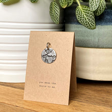 Load image into Gallery viewer, Globe charm - you mean the world to me