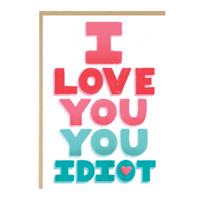 I Love You You Idiot Valentine card