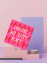 Load image into Gallery viewer, You are My Happy Place - Bright, typographic Valentine's card
