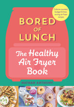 Load image into Gallery viewer, Bored of Lunch: The Healthy Air Fryer Book
