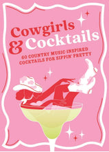 Load image into Gallery viewer, Cowgirls &amp; Cocktails - 60 Country Music Inspired Cocktails for Sippin' Pretty HB
