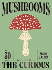 Mushrooms: a Guide for the Curious HB