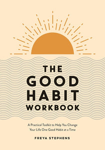 Good Habit Workbook: A Practical Toolkit