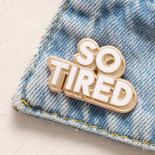 Load image into Gallery viewer, So Tired - Enamel Pin
