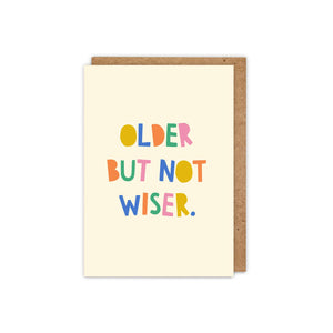 Older But Not Wiser - Funny typographic birthday card