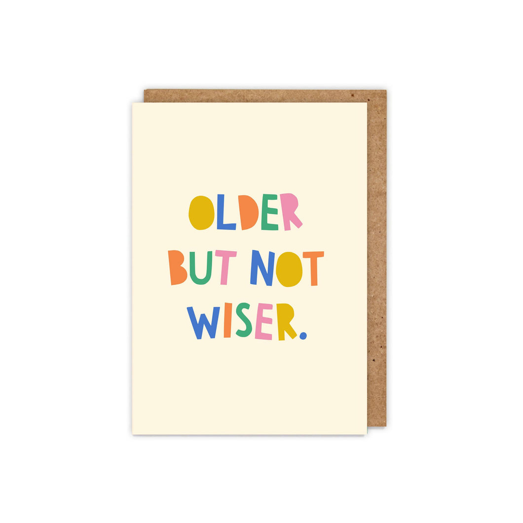 Older But Not Wiser - Funny typographic birthday card