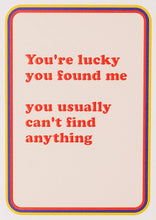 Load image into Gallery viewer, You're lucky you found me Valentine's / Anniversary Card
