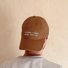 Load image into Gallery viewer, I Think I Need More Coffee - Cotton Baseball Cap
