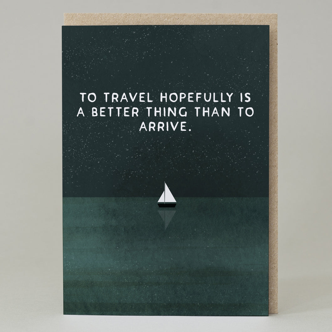 To travel hopefully is a better things than to arrive - card