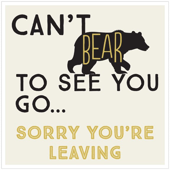 Can't bear to see you go - Large card