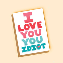 Load image into Gallery viewer, I Love You You Idiot Valentine card
